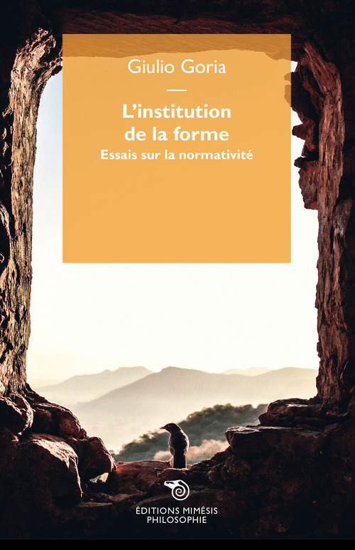 L'institution de la forme. Essai sur la normativit&eacute;