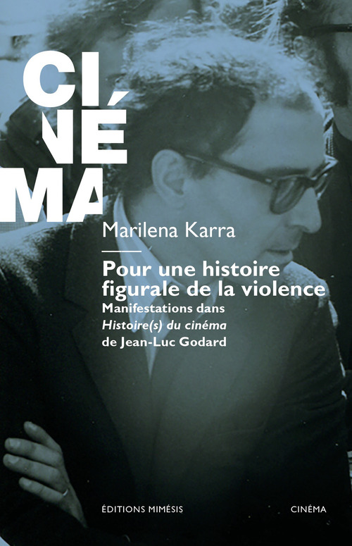Pour une histoire figurale de la violence. Manifestations dans Histoire(s) du cin&eacute;ma de Jean-Luc Godard
