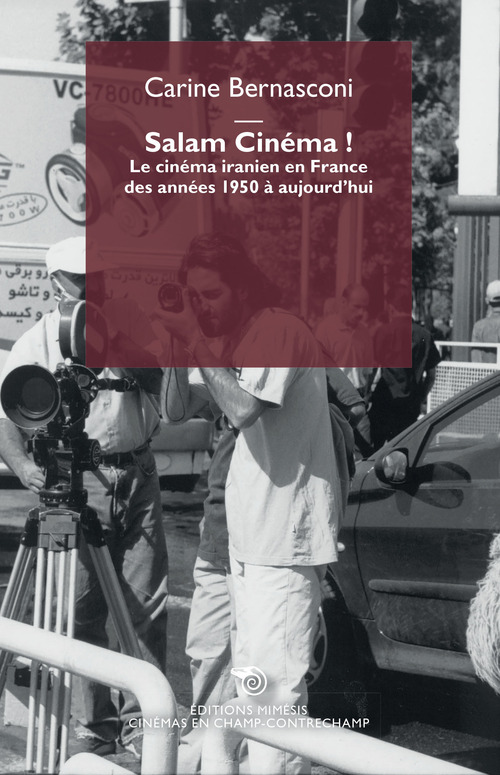 Salam cin&eacute;ma! Le cin&eacute;ma iranien en France des ann&eacute;es 1950 &agrave; aujourd'hui