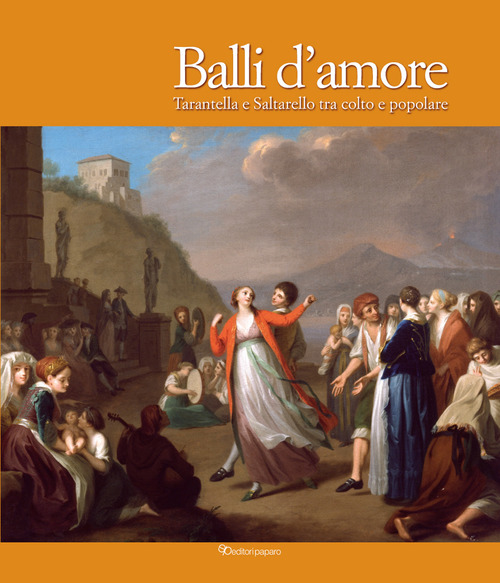 Balli d'amore. Tarantella e Saltarello tra colto e popolare