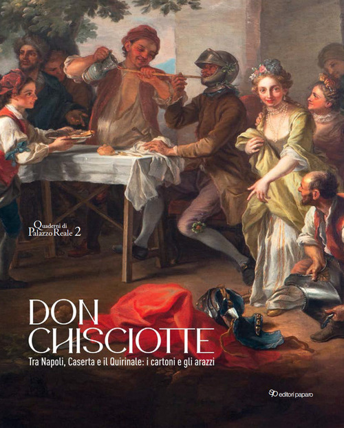 Don Chisciotte. Tra Napoli, Caserta e il Quirinale: i cartoni e gli arazzi