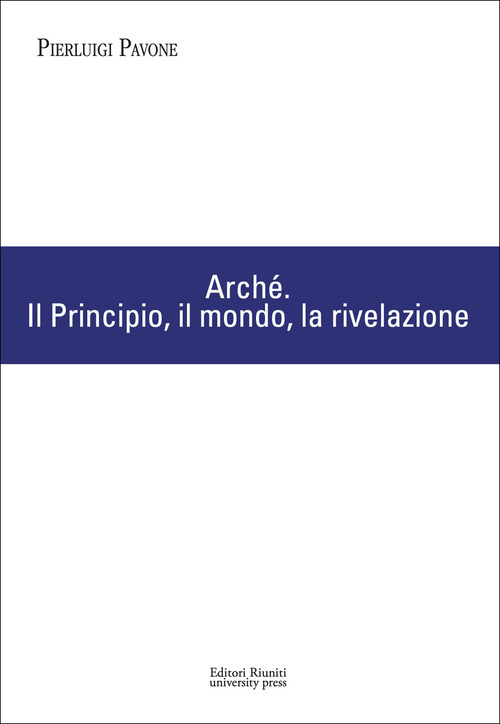 Arch&eacute;. Il Principio, il mondo, la rivelazione