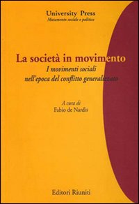 La societ&agrave; in movimento. I movimenti sociali nell'epoca del conflitto generalizzato
