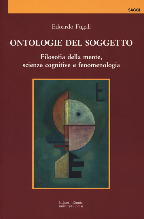 Ontologie del soggetto. Filosofia della mente, scienze cognitive e fenomenologia