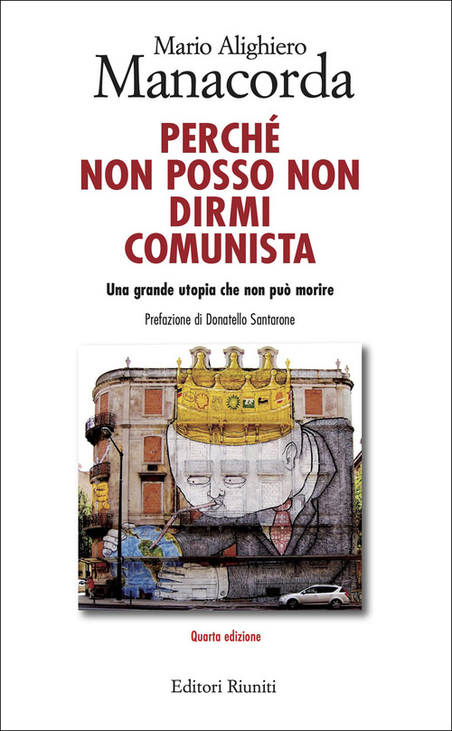 Perch&eacute; non posso non dirmi comunista. Una grande utopia che non pu&ograve; morire