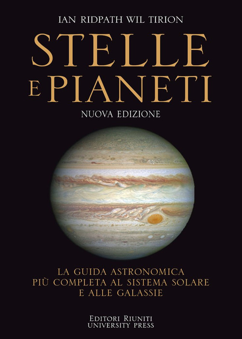 Stelle e pianeti. La guida più completa a stelle, pianeti, galassie e al sistema solare