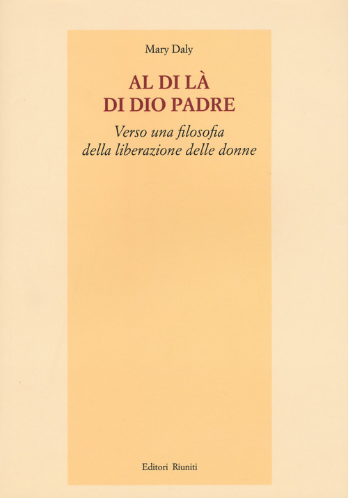 Al di l&agrave; di Dio padre. Verso una filosofia della liberazione delle donne