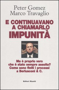 E continuavano a chiamarlo impunit&agrave;. Ma &egrave; proprio vero che &egrave; stato sempre assolto? Come sono finiti i processi a Berlusconi & C.