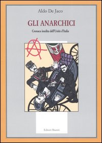 Gli anarchici. Cronaca inedita dell'Unit&agrave; d'Italia