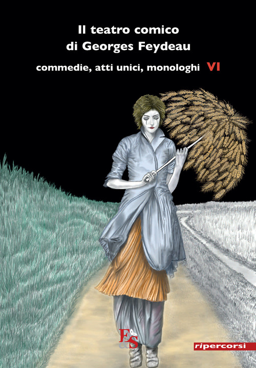 Il teatro comico di Georges Feydeau. Commedie, atti unici, monologhi