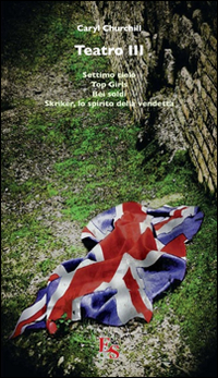 Teatro: Settimo cielo-Top Girls-Bei soldi-Skriker, lo spirito della vendetta