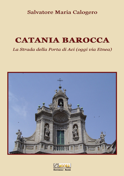 Catania barocca. La strada della porta di Aci (oggi via Etnea)