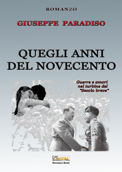 Quegli anni del Novecento. Guerre e amori nel turbine del &laquo;secolo breve&raquo;