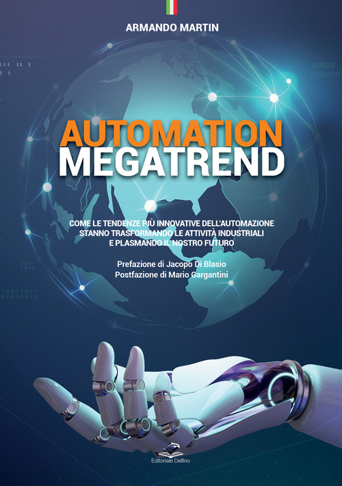 Automation megatrend. Come le tendenze pi&ugrave; innovative dell'automazione stanno trasformando le attivit&agrave; industriali e plasmando il nostro futuro