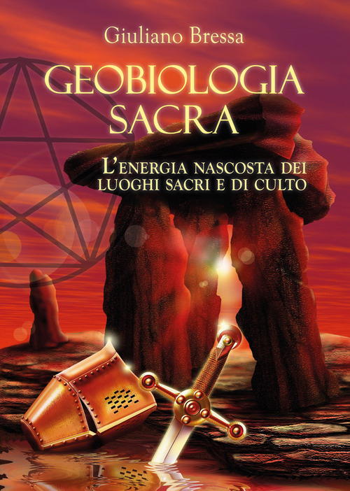 Geobiologia Sacra. L'energia nascosta dei luoghi sacri e di culto