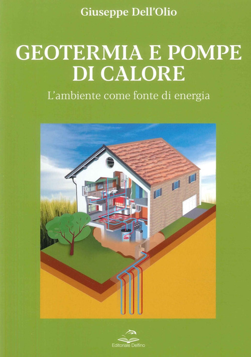 Geotermia e pompe di calore. L'ambiente come fonte di energia sostenibile