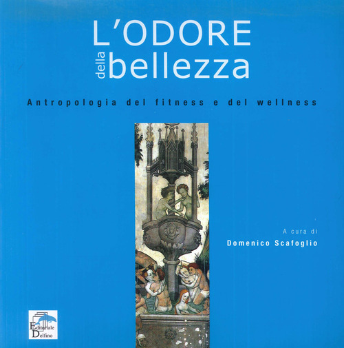 L'odore della bellezza. Antropologia del fitness e del wellness
