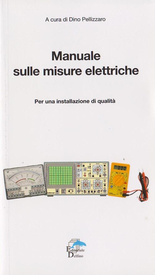 Manuale sulle misure elettriche. Per una installazione di qualit&agrave;