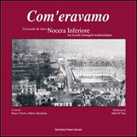 Com'eravamo. Un secolo di vita a Nocera inferiore tra ricordi immagini testimonianze