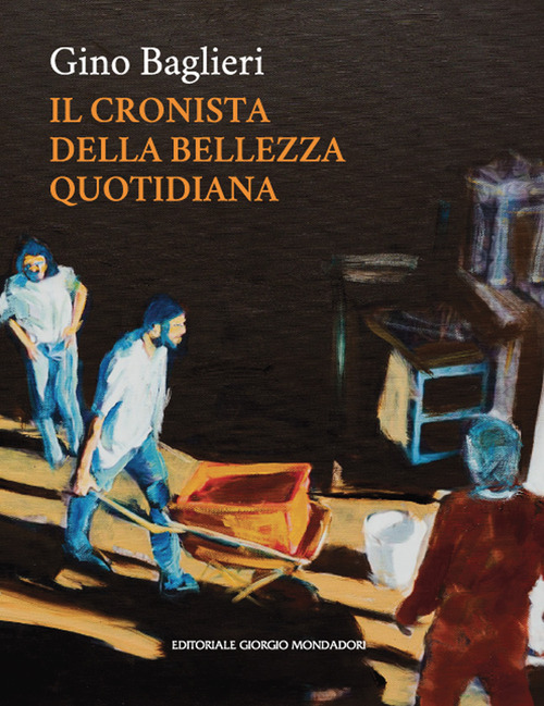 Gino Baglieri. Il cronista della bellezza quotidiana