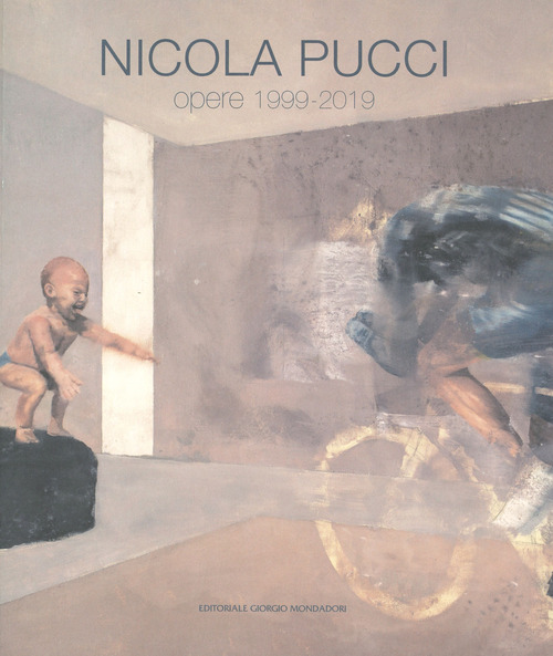 Nicola Pucci. Opere 1999-2019