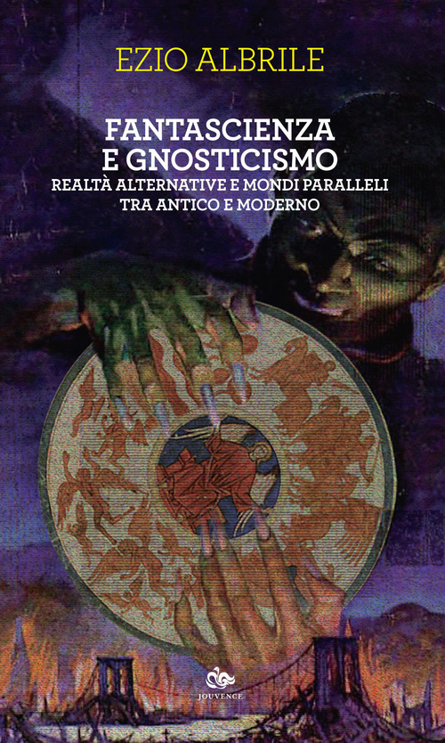 Fantascienza e gnosticismo. Realt&agrave; alternative e mondi paralleli tra antico e moderno