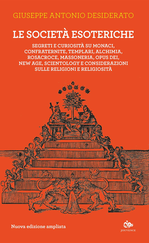 Le societ&agrave; esoteriche. Segreti e curiosit&agrave; su monaci, confraternite, templari, alchimia, Rosacroce, massoneria, Opus Dei, new age, Scientology e considerazioni sulle religioni e religiosit&agrave;