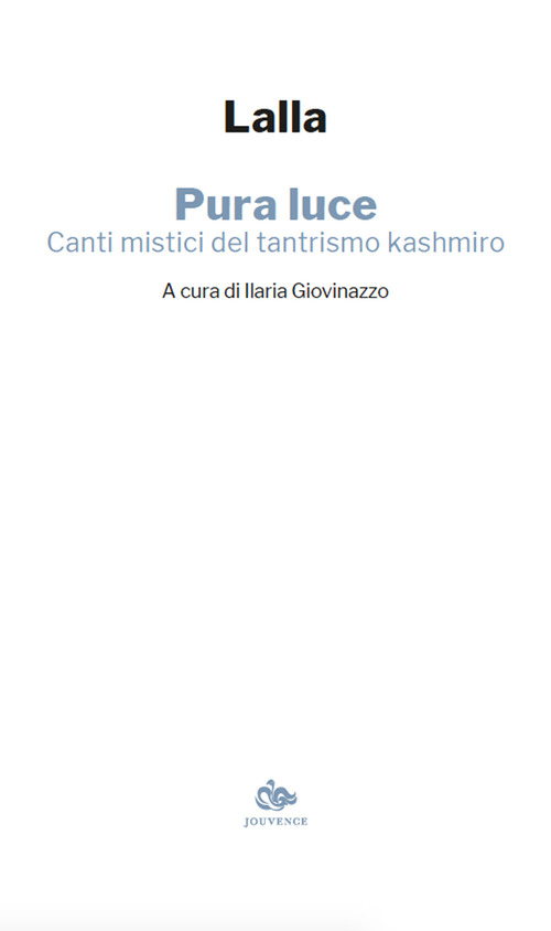 Pura luce. Canti mistici del tantrismo kashmiro