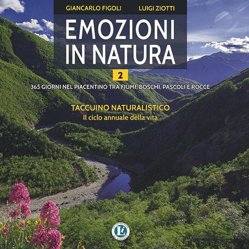 Emozioni in natura. 365 giorni nel piacentino tra fiumi, boschi, pascoli e rocce