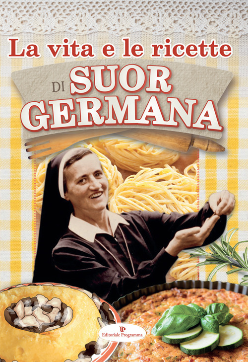 La vita e le ricette di suor Germana