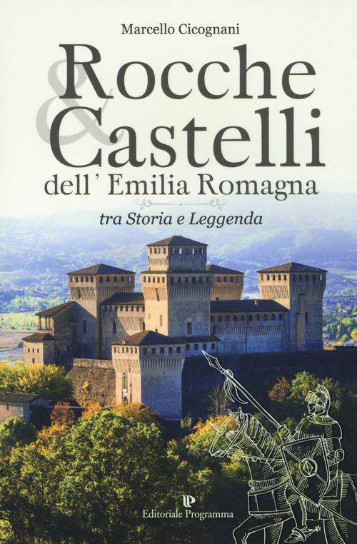 Rocche & castelli dell'Emilia Romagna. Tra storia e leggenda