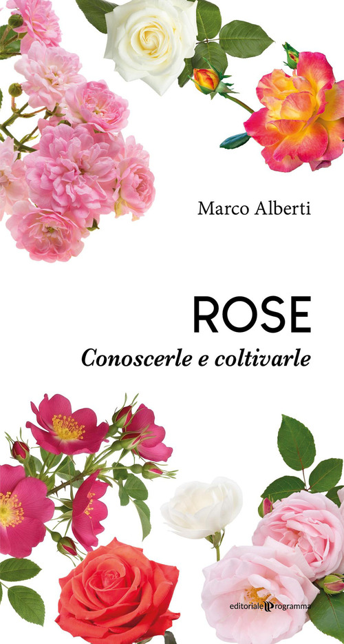 Rose. Conoscerle e coltivarle