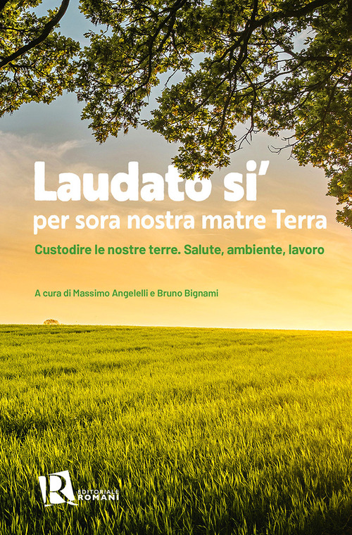 Laudato si' per sora nostra matre terra. Custodire le nostre terre. Salute, ambiente, lavoro