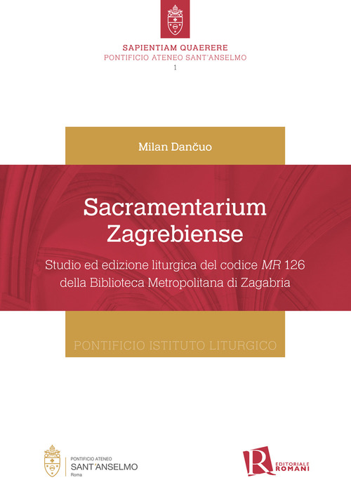 Sacramentarium Zagrebiense. Studio ed edizione liturgica del codice MR 126 della Biblioteca Metropolitana di Zagabria