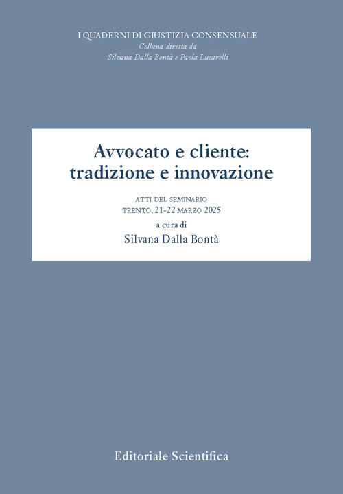 Avvocato e cliente: tradizione e innovazione. Atti del seminario (T3rento, 21-22 marzo 2025)