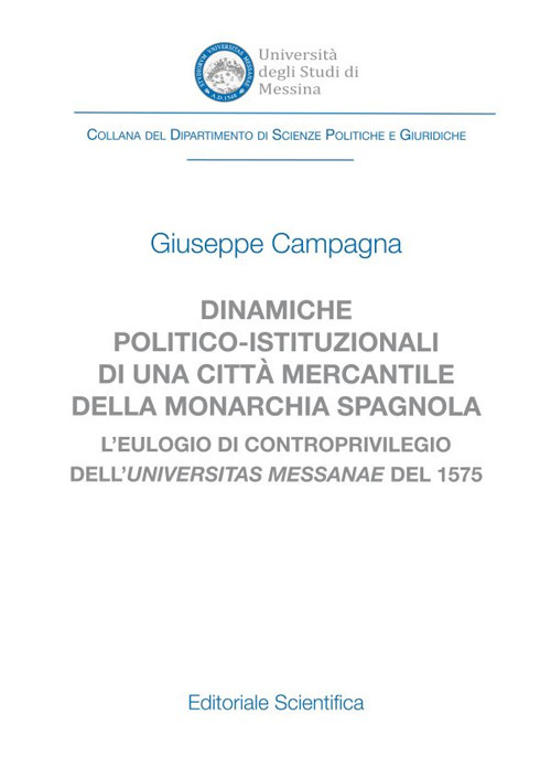 Dinamiche politico-istituzionali di una citt&agrave; mercantile della monarcia spagnola. L'eulogio di controprivilegio dell'universitas Messanae del 1575