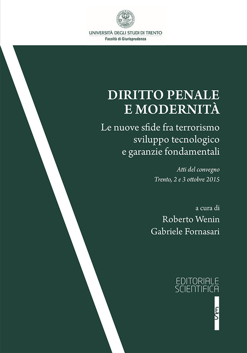 Diritto penale e modernit&agrave;. Le nuove sfide fra terrorismo sviluppo tecnologico e garanzie fondamentali. Atti del Convegno (Trento, 2-3 ottobre 2015)