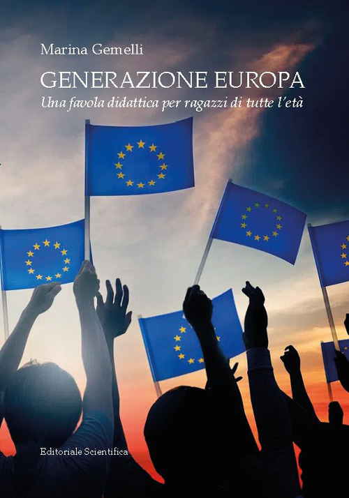 Generazione Europa. Una favola didattica per ragazzi di tutte l'et&agrave;