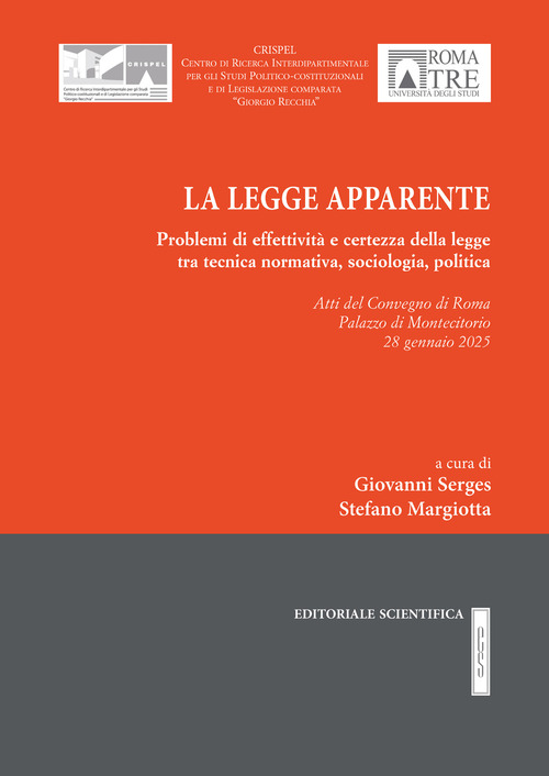 La legge apparente. Problemi di effettivit&agrave; e certezza della legge tra tecnica normativa, sociologia, politica. Atti del Convegno (Roma, 28 gennaio 2025)