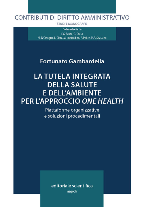 La tutela integrata della salute e dell'ambiente per l'approccio &laquo;one health&raquo;. Piattaforme organizzative e soluzioni procedimentali