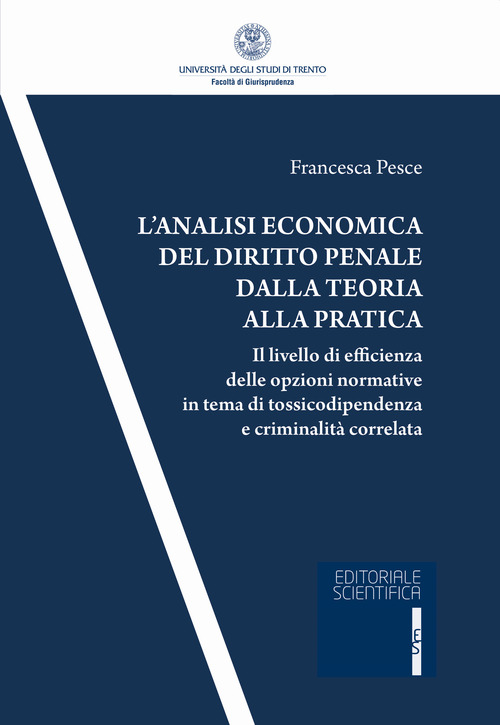 L'analisi economica del diritto penale dalla teoria alla pratica. Il livello di efficienza delle opzioni normativa in tema di tossicodipendenza e criminalit&agrave; correlata