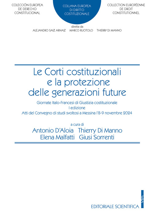 Le corti costituzionali e la protezione delle generazioni future. Giornate italo-francesi di giustizia costituzionale. I edizione atti del convegno di studi svoltosi a Messina l'8-9 novembre 2024