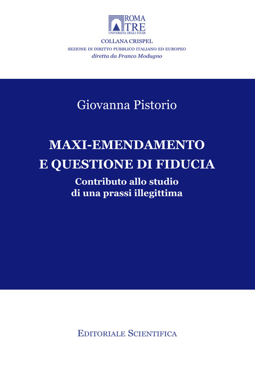 Maxi-emendamento e questione di fiducia. Contributo allo studio di una prassi illegittima