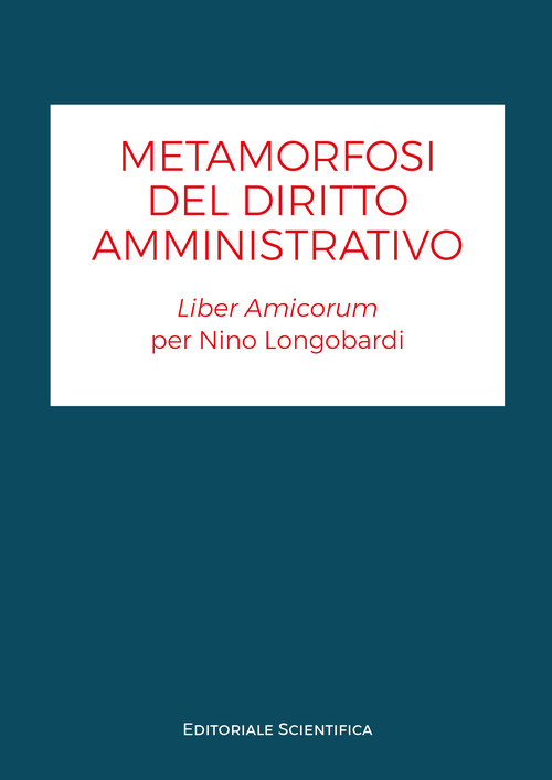 Metamorfosi del diritto amministrativo. Liber amicorum per Nino Longobardi