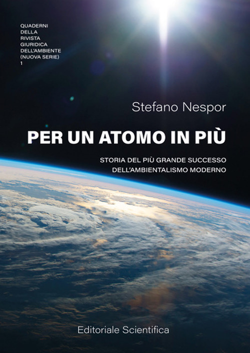 Per un atomo in pi&ugrave;. Storia del pi&ugrave; grande successo dell'ambientalismo moderno