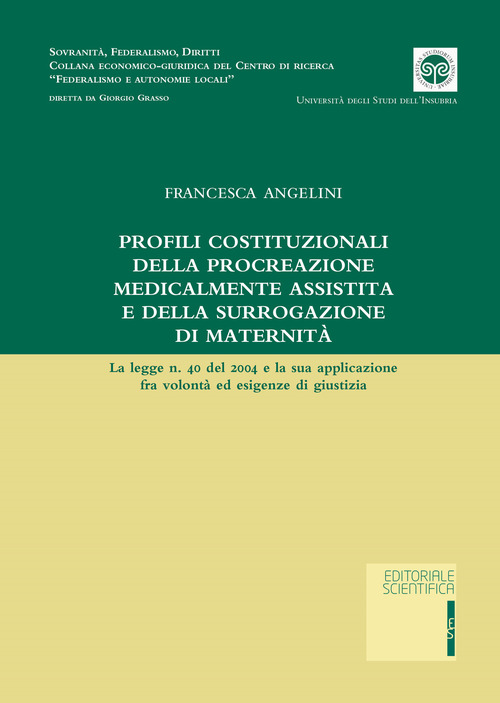 Profili costituzionale della procreazione medicalmente assistita e della surrogazione di maternit&agrave;. La legge n. 40 del 2004 e la sua applicazione fra volont&agrave; ed esigenze di giustizia