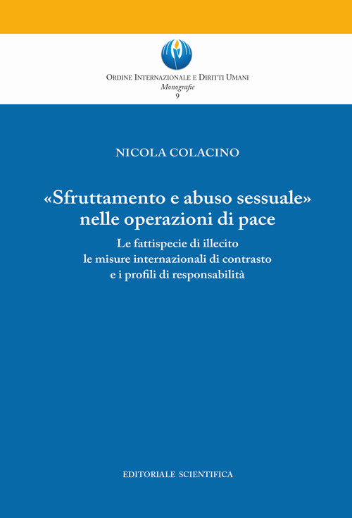 &laquo;Sfruttamento e abuso sessuale nelle operazioni di pace&raquo;. Le fattispecie di illecito le misure internazionali di contrasto e i profili di responsabilit&agrave;