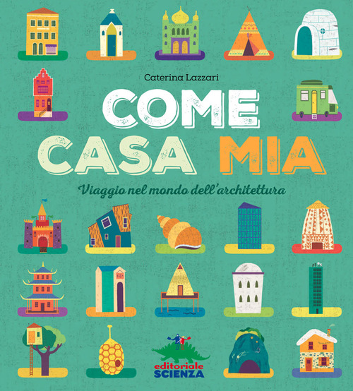 Come casa mia. Viaggio nel mondo dell'architettura