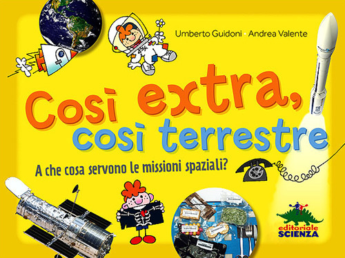 Cos&igrave; extra, cos&igrave; terrestre. A che cosa servono le missioni spaziali?