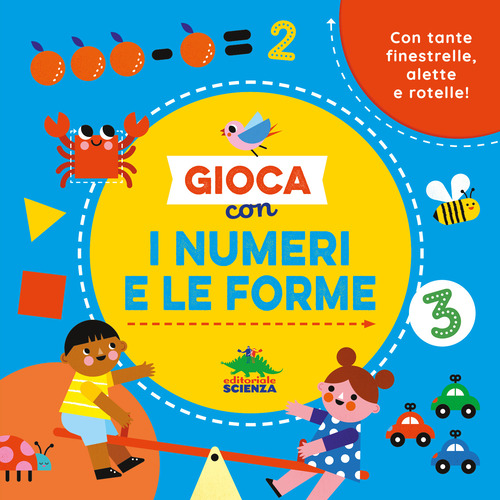 Gioca con i numeri e le forme. Con tante finestrelle, alette e rotelle!